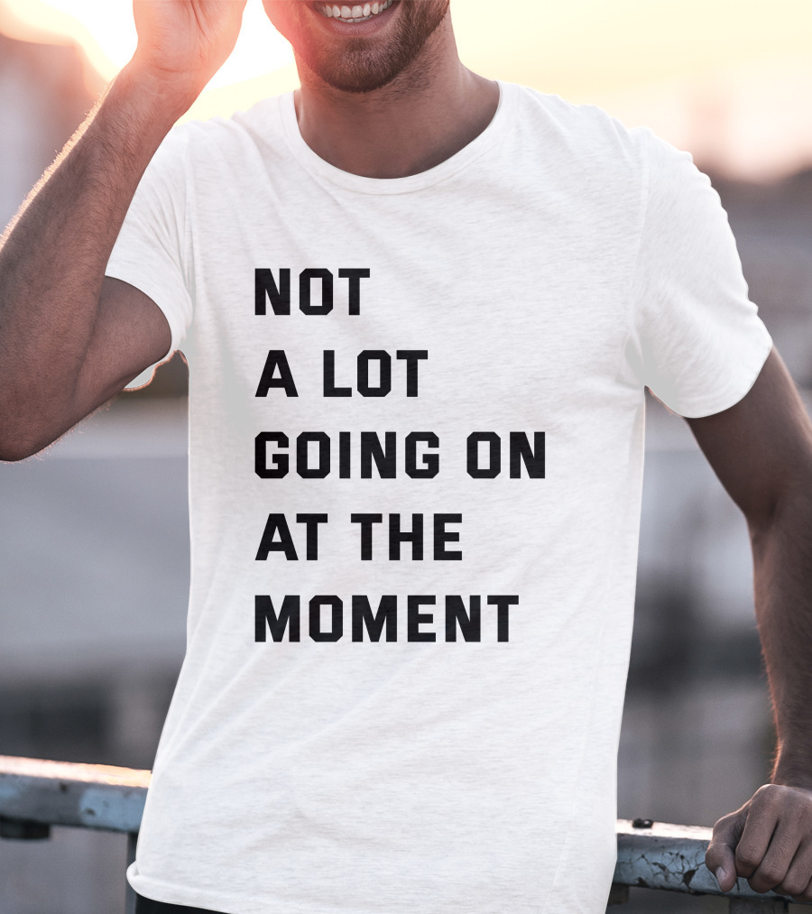 Taylor Swift Not A Lot Going On At The Moment Iconic Phrase T-Shirt