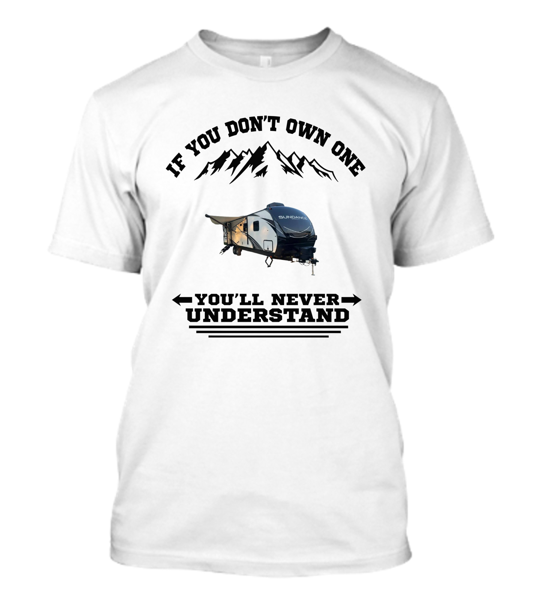 If You Don't Own One You'll Never Understand Mountain RV T-Shirt
