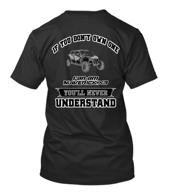 If You Don't Own One Can-Am Maverick X3 You'll Never Understand T-Shirt