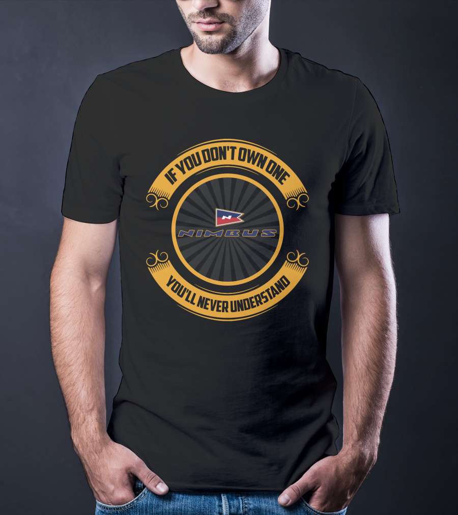 Nimbus If You Don't Own One You'll Never Understand T-Shirt