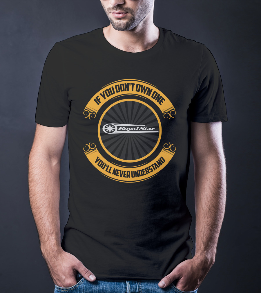 If You Don't Own One You'll Never Understand Yamaha Royal Star T-Shirt