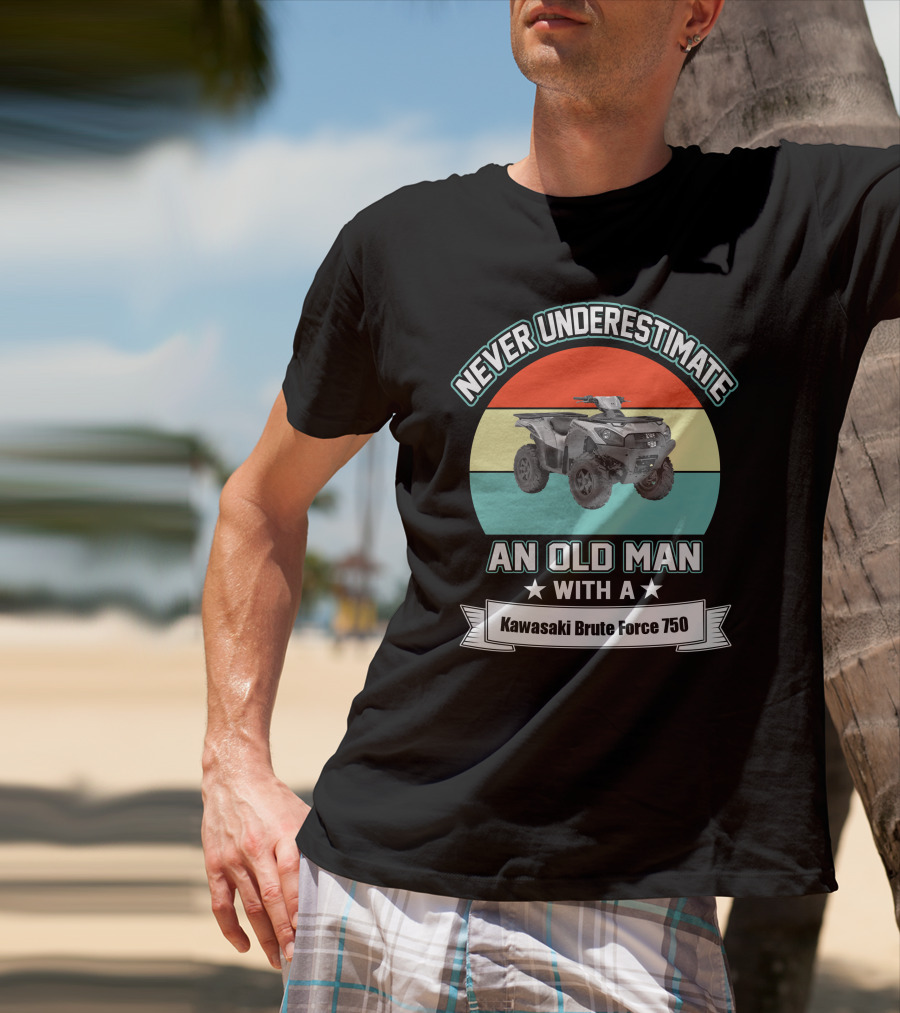 Never Underestimate An Old Man With A Kawasaki Brute Force 750 T-Shirt