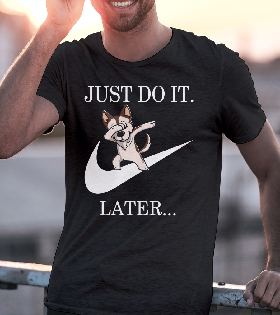 JUST DO IT LATER BROWN SIBERIAN HUSKY DABBING T-Shirt