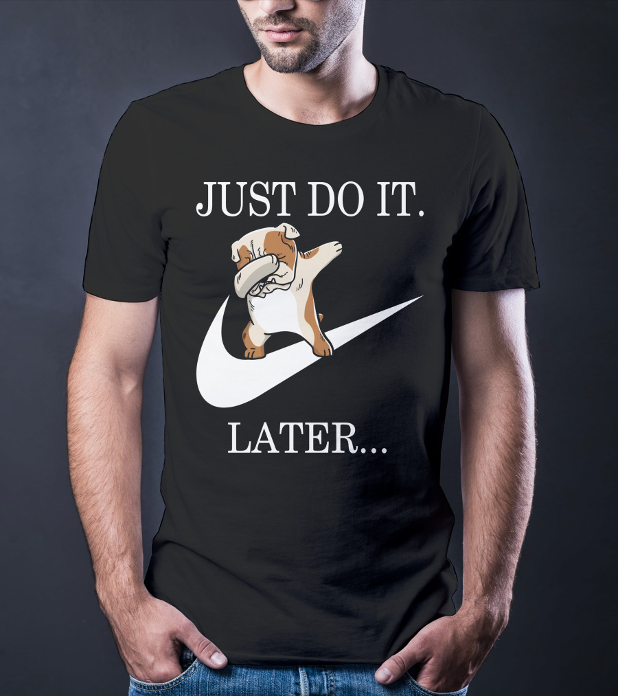 JUST DO IT LATER DABBING ENGLISH BULLDOG T-Shirt
