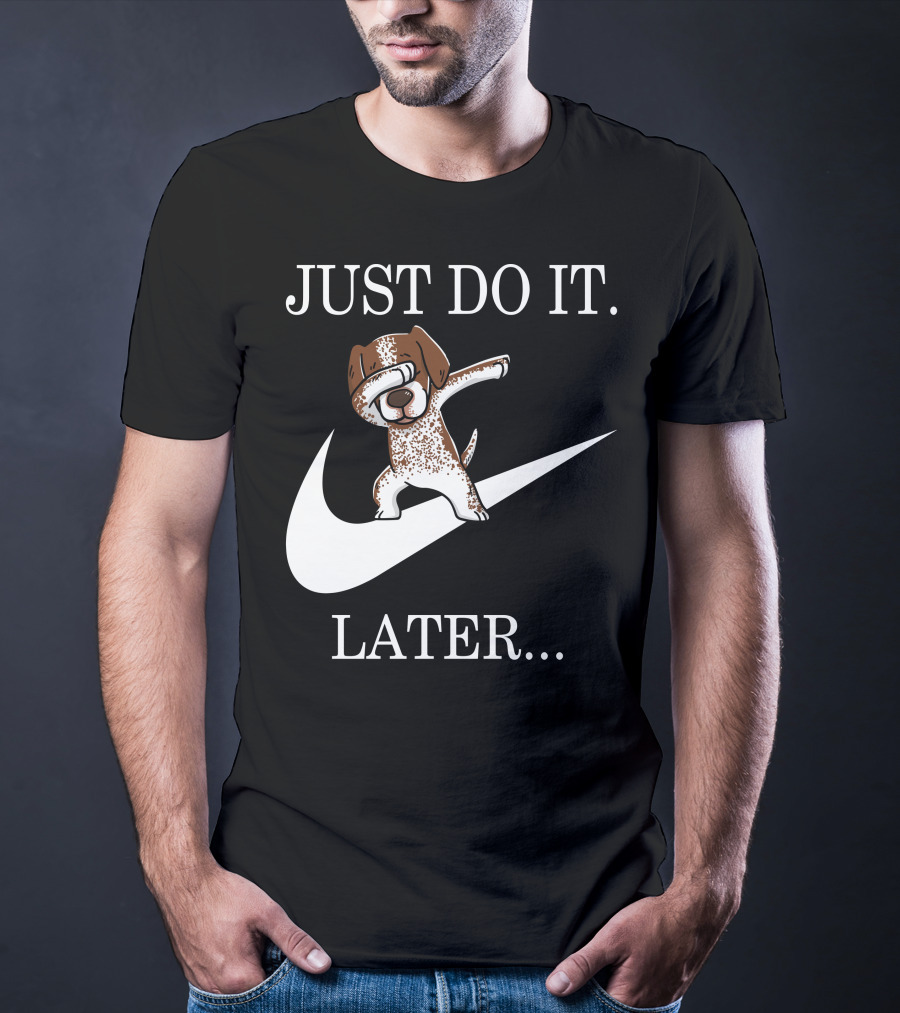 JUST DO IT LATER Dabbing German Shorthaired Pointer T-Shirt