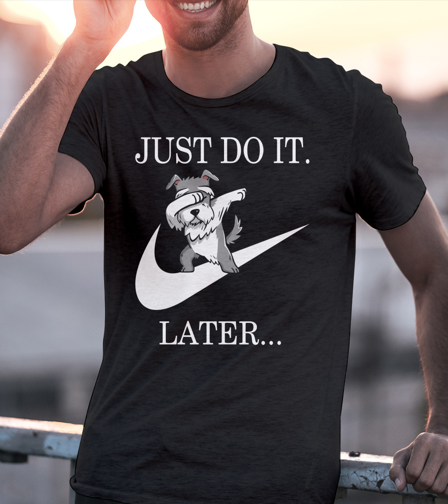 JUST DO IT LATER DABBING SCHNAUZER T-Shirt