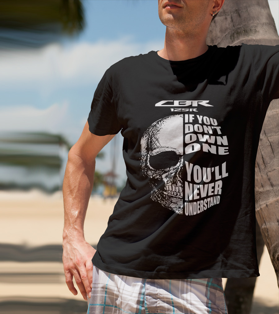 CBR 125R If You Don’t Own One You’ll Never Understand Skull T-Shirt