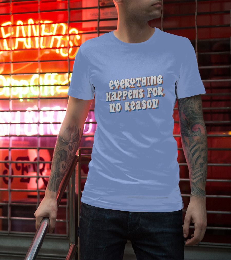 Everything Happens For No Reason T-Shirt