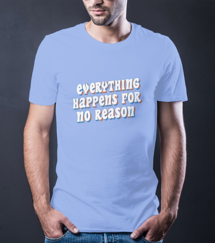 Everything Happens For No Reason T-Shirt