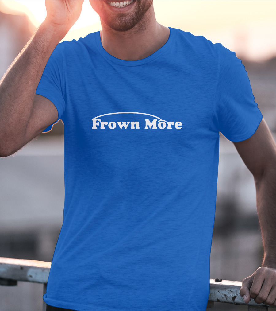 Frown More Smile T-Shirt