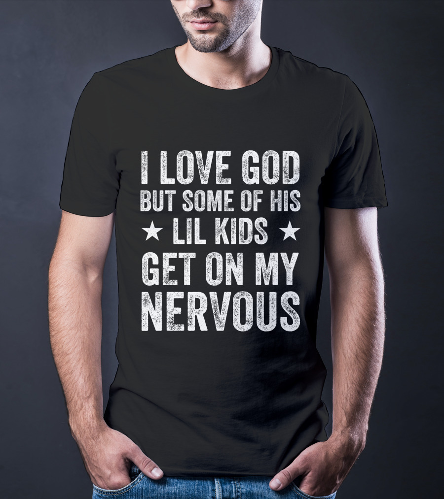 Jumaiahculler Iameloho I Love God But Some Of His Lil Kids Get On My Nervous T-Shirt