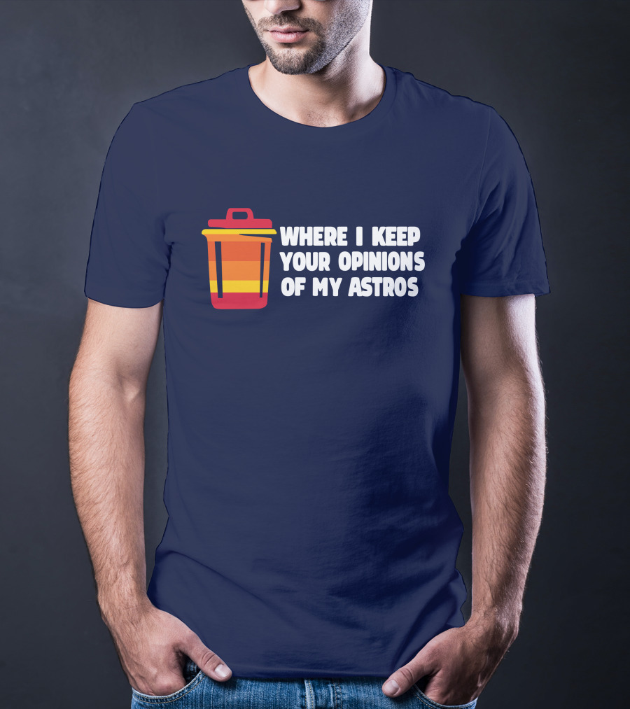 Where I Keep Your Opinions Of My Astros Retro Trash Can T-Shirt