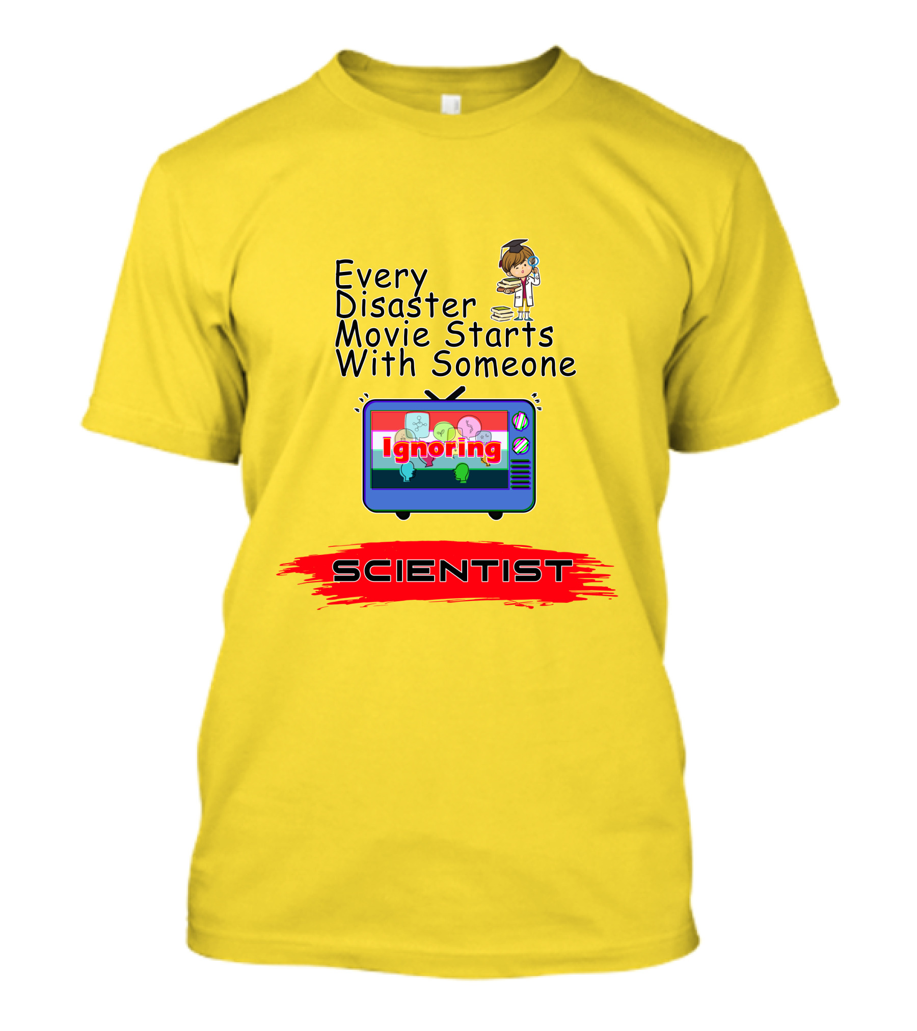 Every Disaster Movie Starts With Someone Ignoring Scientist TV Cartoon T-Shirt