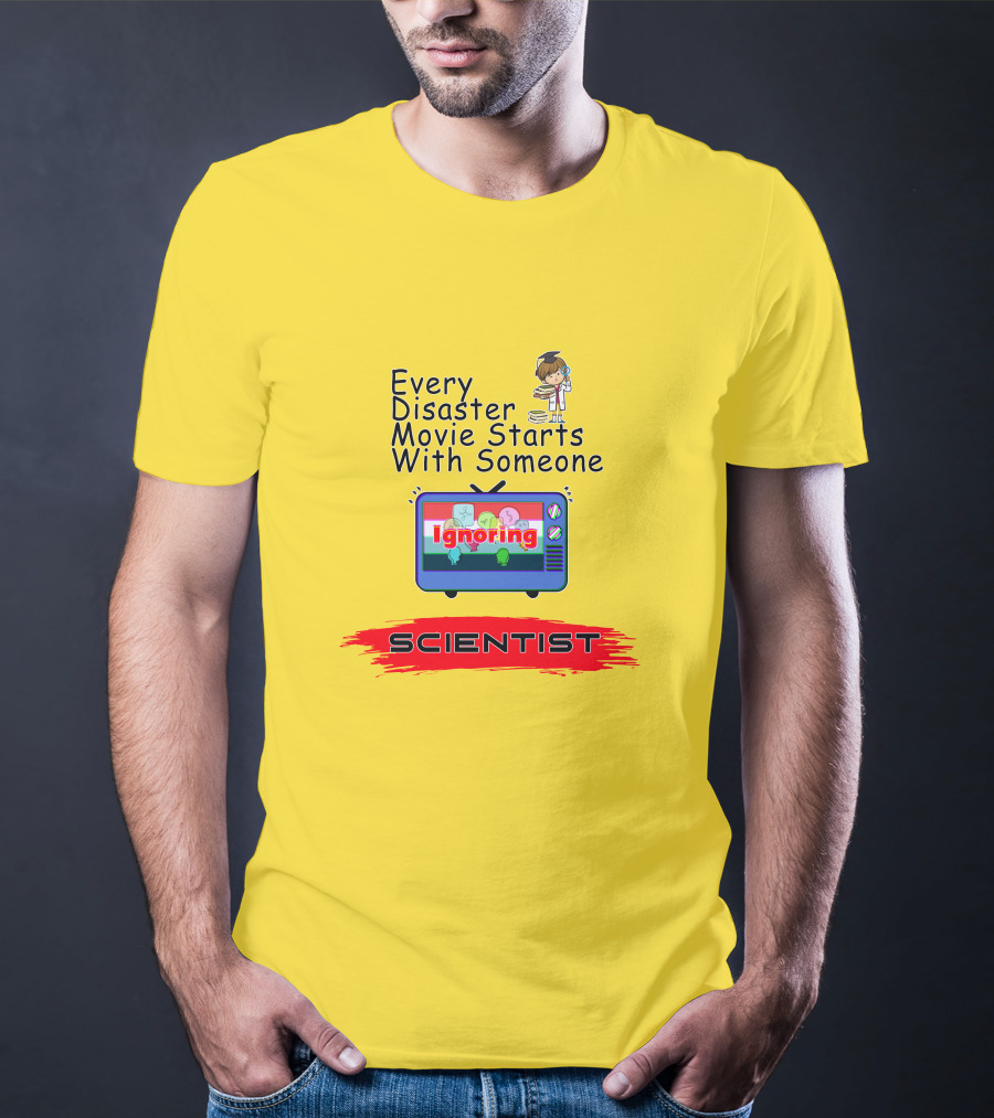 Every Disaster Movie Starts With Someone Ignoring Scientist TV Cartoon T-Shirt