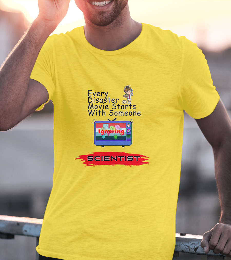 Every Disaster Movie Starts With Someone Ignoring Scientist TV Cartoon T-Shirt