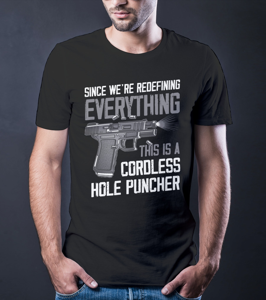 Since We're Redefining Everything This Is A Cordless Hole Puncher T-Shirt