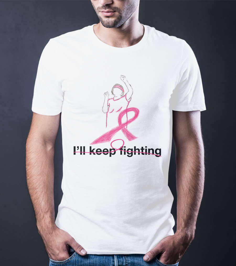 I'll Keep Fighting Breast Cancer Awareness Pink Ribbon Empowerment T-Shirt