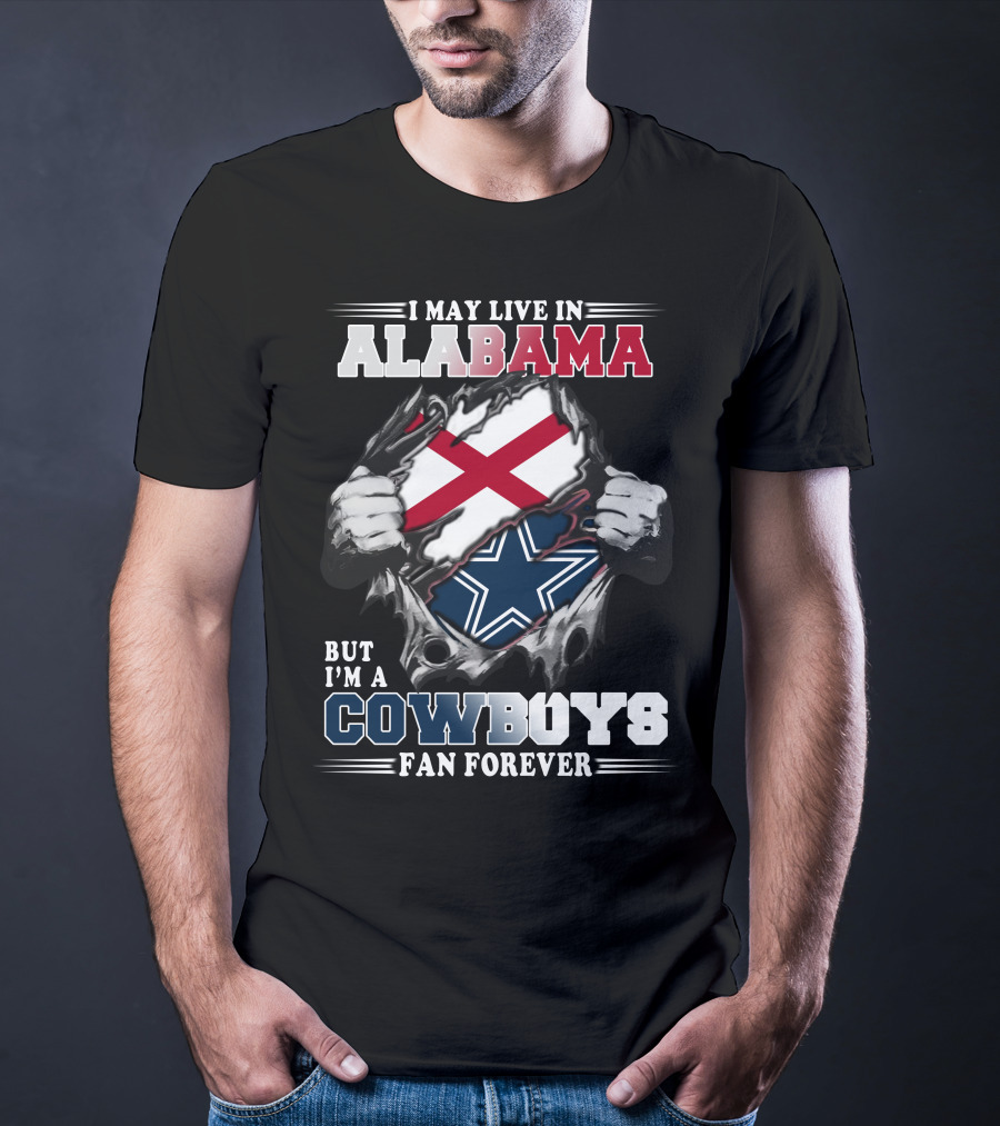 I May Live In Alabama But I'm A Cowboys Fan Forever T-Shirt