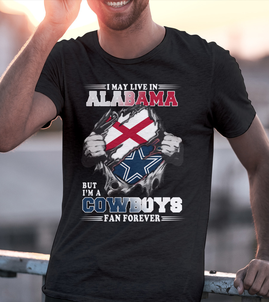 I May Live In Alabama But I'm A Cowboys Fan Forever T-Shirt