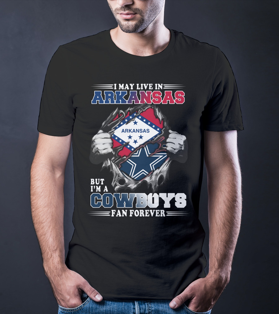 I May Live In Arkansas But I'm A Cowboys Fan Forever T-Shirt