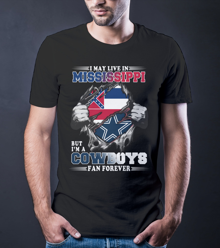 I May Live In Mississippi But I'm A Cowboys Fan Forever T-Shirt