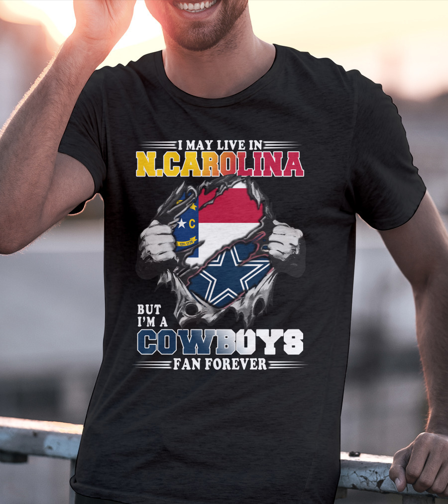 I May Live In N. Carolina But I'm A Cowboys Fan Forever T-Shirt