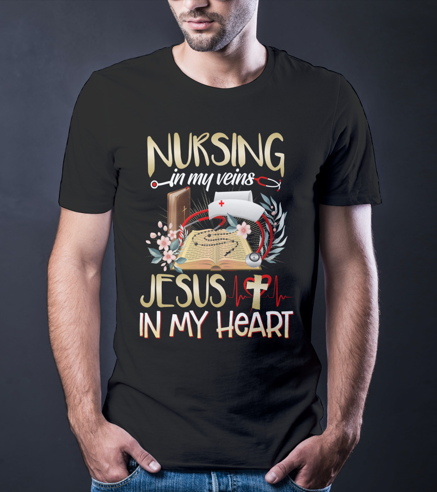 Nursing In My Veins Jesus In My Heart T-Shirt