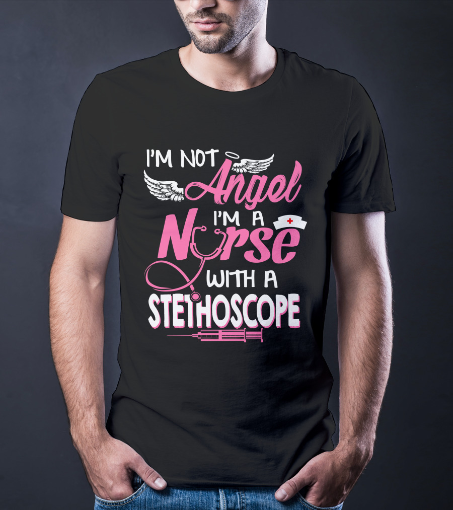 I'm Not Angel I'm A Nurse With A Stethoscope T-Shirt