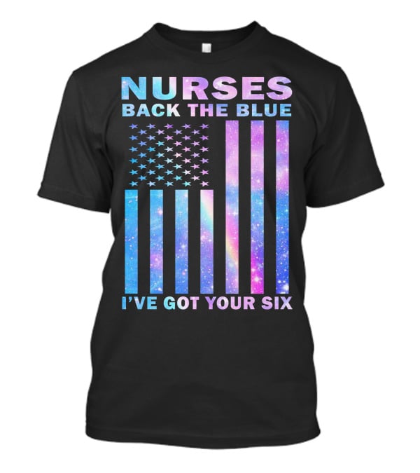 Nurses Back The Blue I've Got Your Six Galaxy Flag T-Shirt