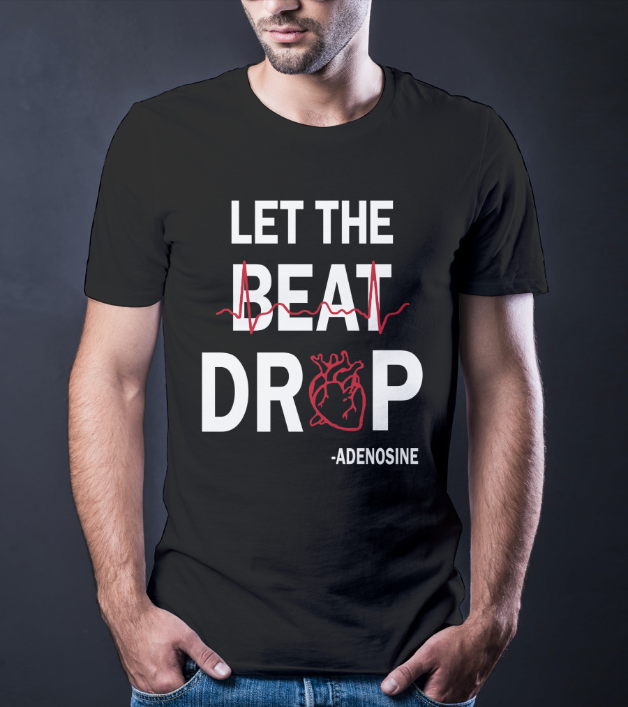 Let The Beat Drop Adenosine T-Shirt
