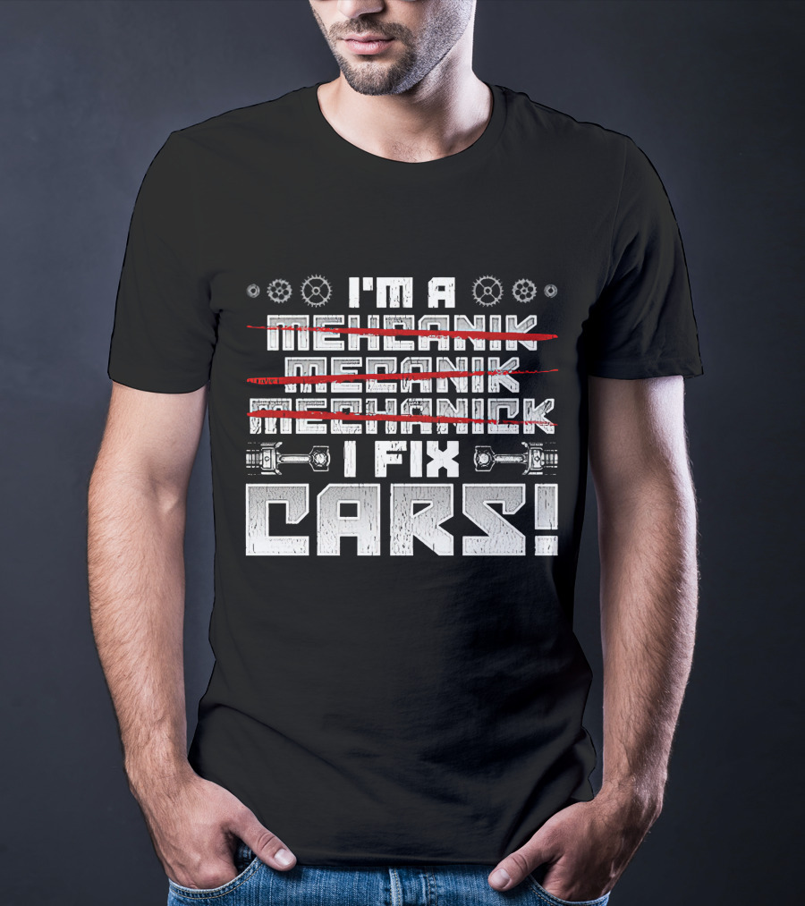 I'm A Mechanik Meecanik Mechanick I Fix Cars T-Shirt