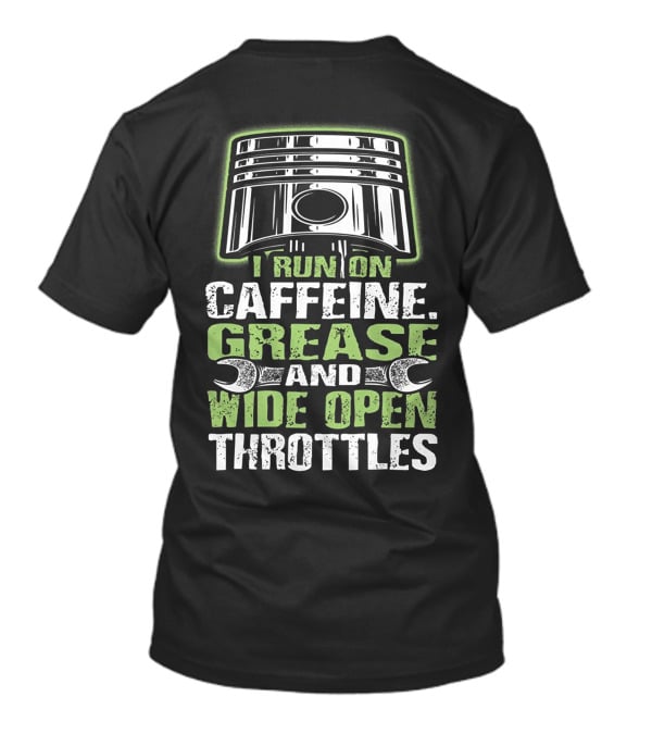 I Run On Caffeine Grease And Wide Open Throttles T-Shirt