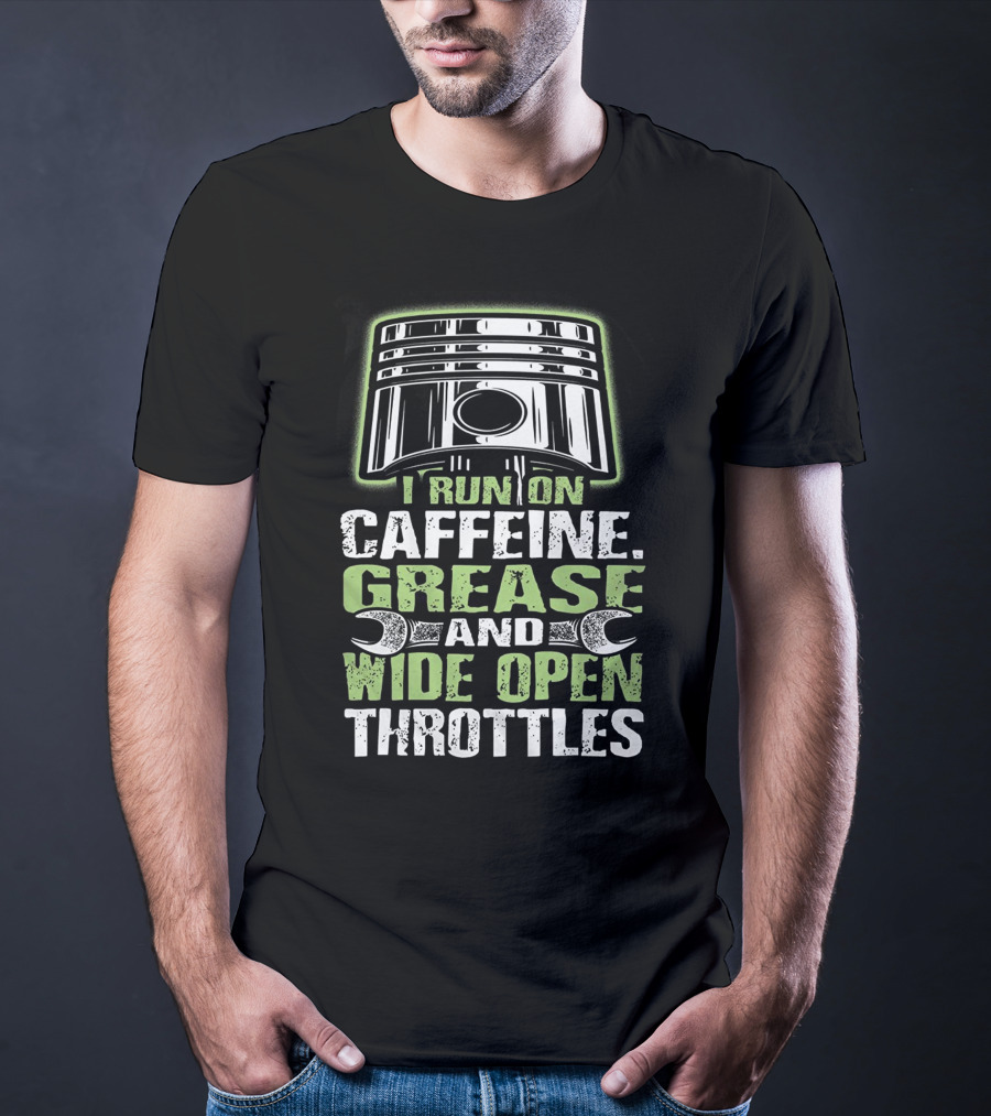 I Run On Caffeine Grease And Wide Open Throttles T-Shirt