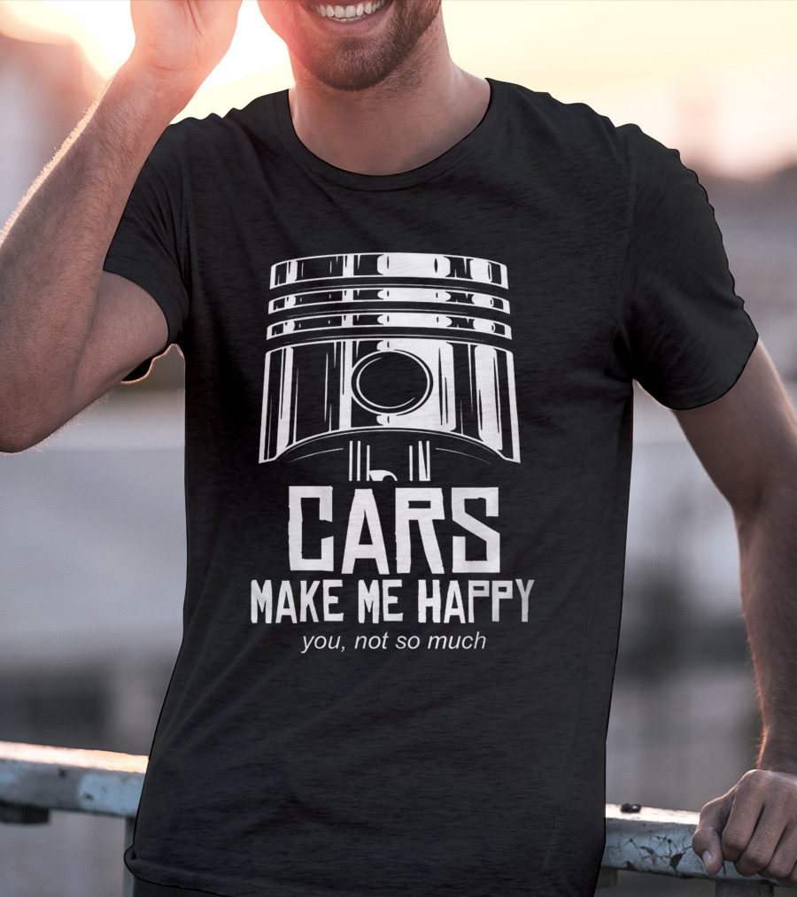 Cars Make Me Happy You Not So Much T-Shirt