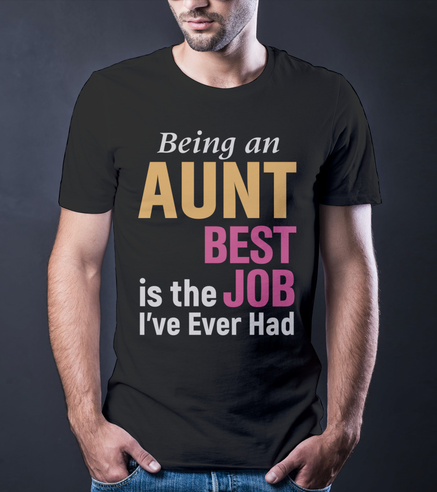 Being An Aunt Best Job I've Ever Had T-Shirt