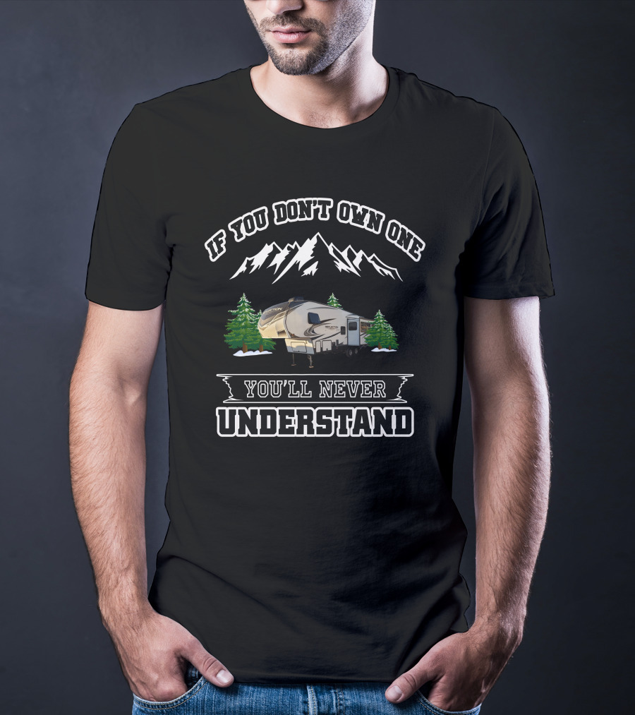 If You Don't Own One You'll Never Understand Grand Design Reflection 290BH T-Shirt