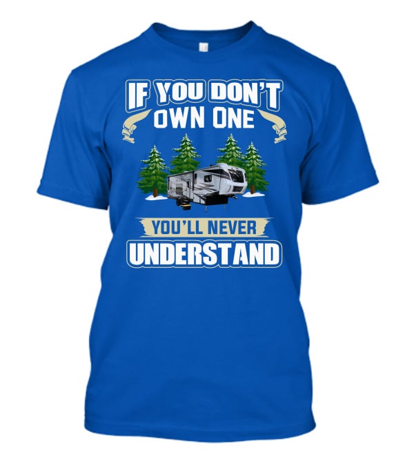 If You Don't Own One You'll Never Understand XLR Toy Hauler T-Shirt
