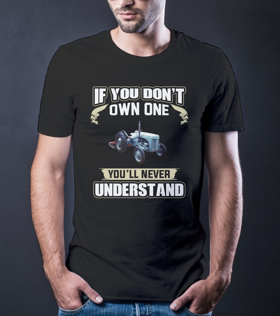 If You Don't Own One You'll Never Understand Ferguson Tractors T-Shirt