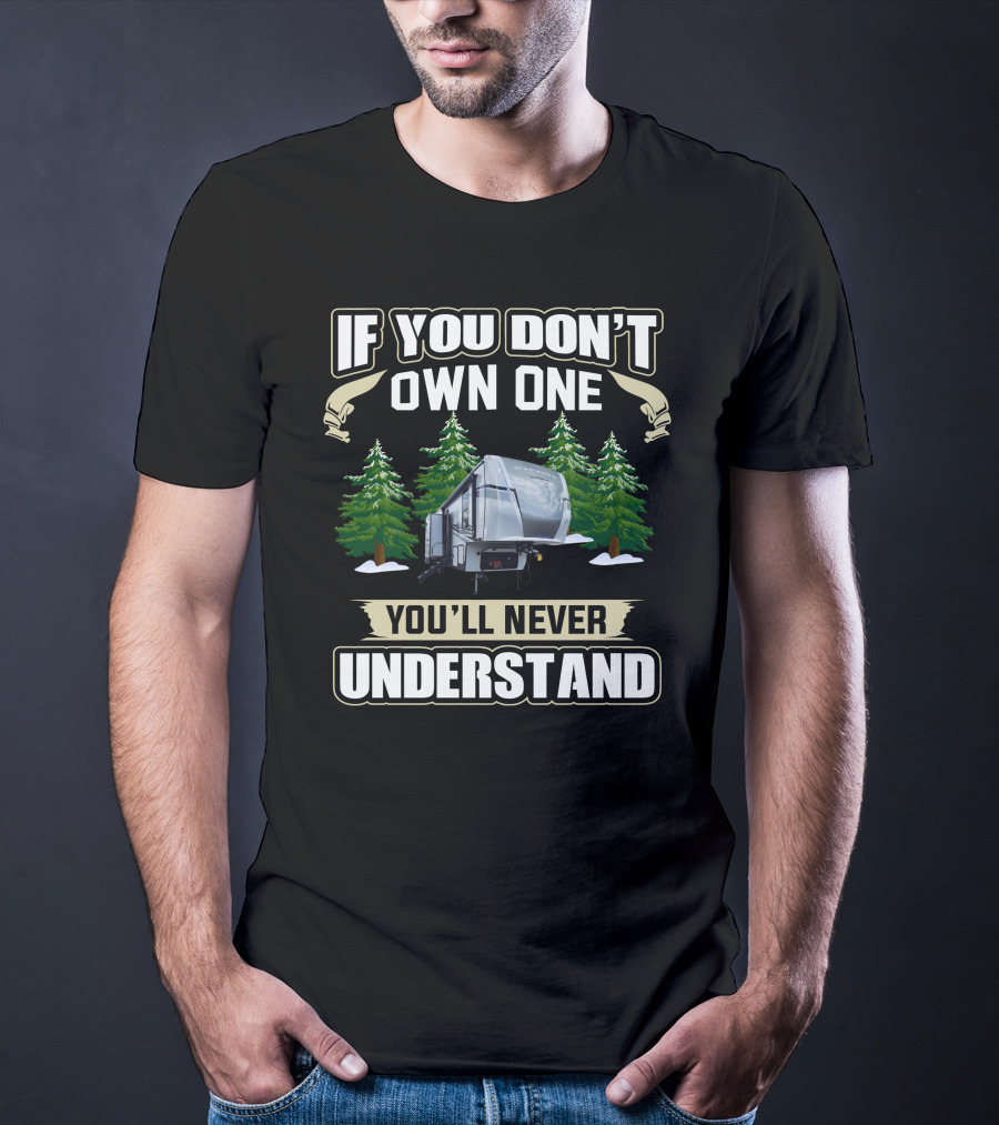 If You Don't Own One You'll Never Understand RV San T-Shirt