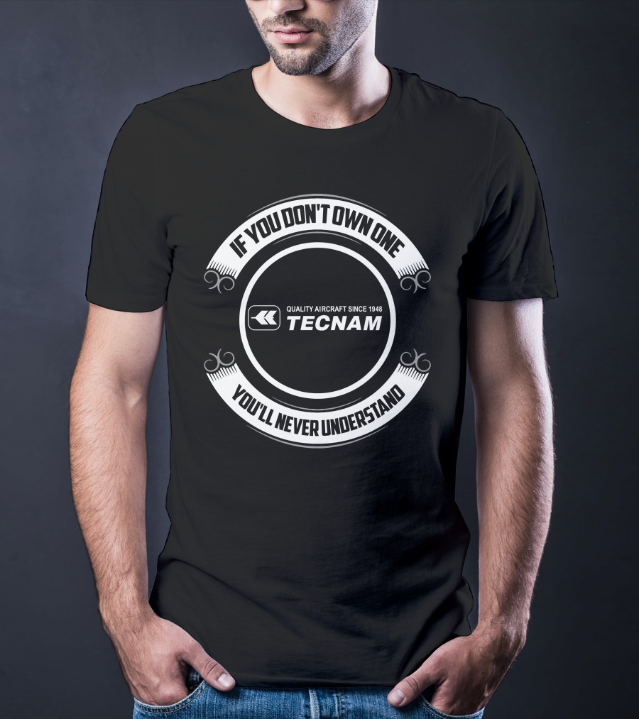 If You Don't Own One You'll Never Understand Tecnam Quality Aircraft Since 1948 T-Shirt