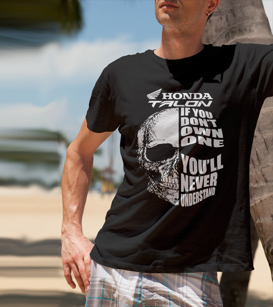 Honda Talon If You Don't Own One You'll Never Understand Skull T-Shirt