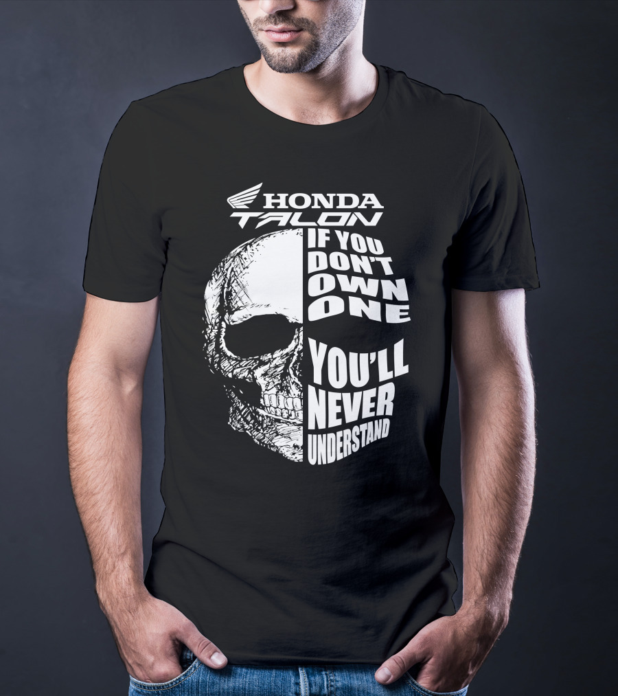 Honda Talon If You Don't Own One You'll Never Understand Skull T-Shirt