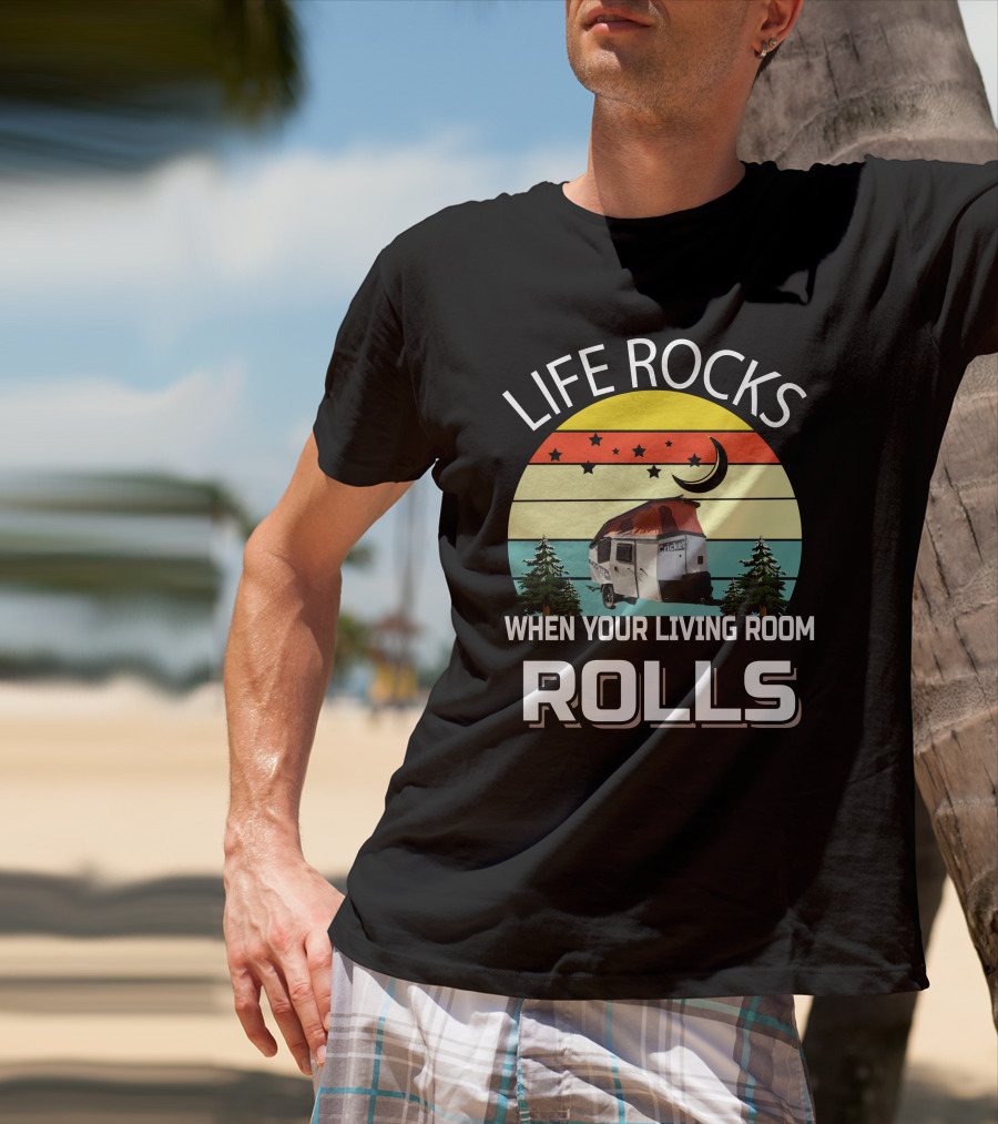 LIFE ROCKS WHEN YOUR LIVING ROOM ROLLS TAXA Trailer Cricket Camper T-Shirt