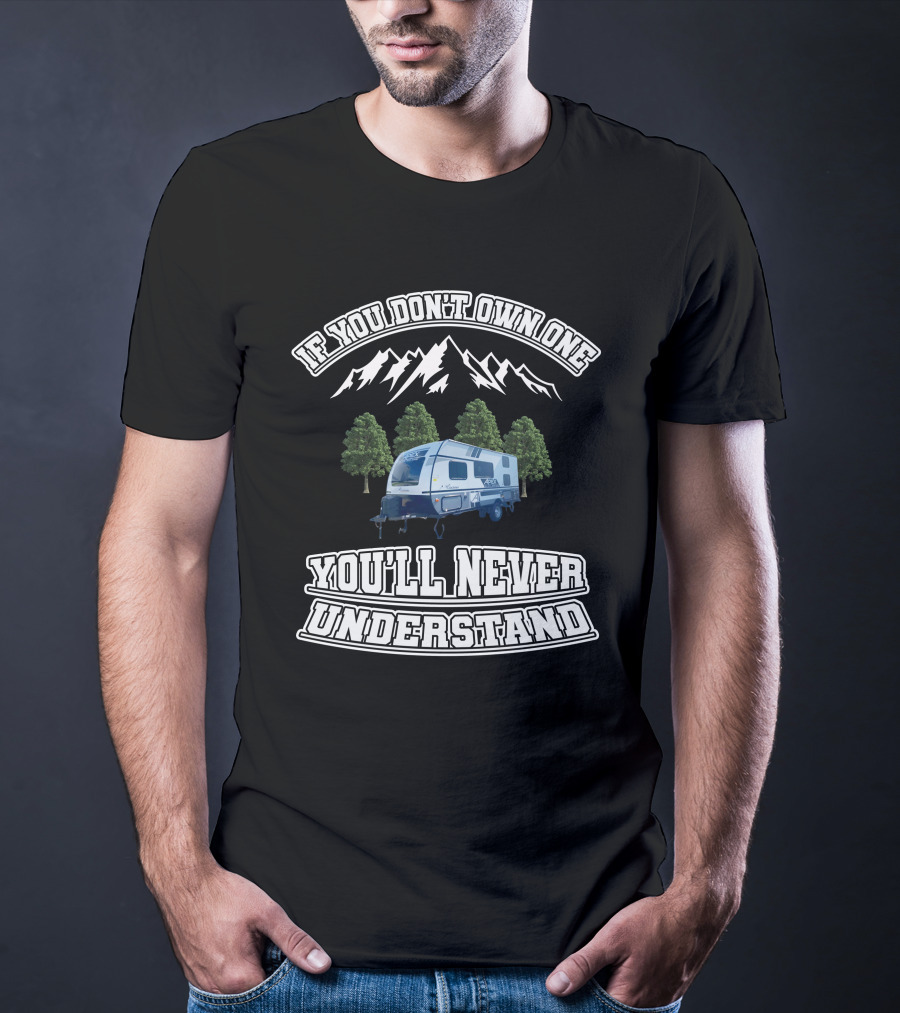 If You Don't Own One You'll Never Understand Coachmen Apex Nano 185BH T-Shirt