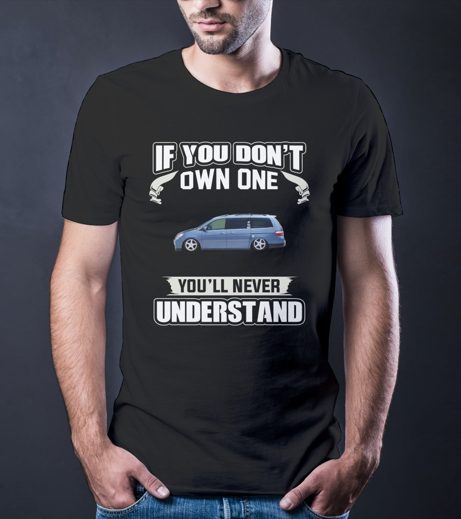 If You Don't Own One You'll Never Understand Honda Odyssey T-Shirt