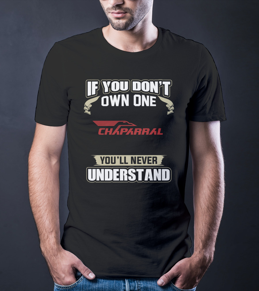 If You Don't Own One Chaparral Snowmobiles You'll Never Understand T-Shirt