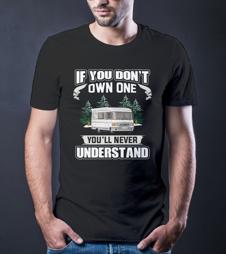 If You Don't Own One You'll Never Understand HYMER S555 T-Shirt