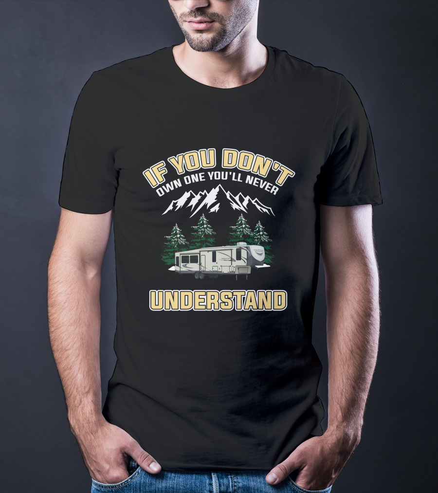 If You Don't Own One You'll Never Understand Forest River Wildwood Heritage Glen T-Shirt