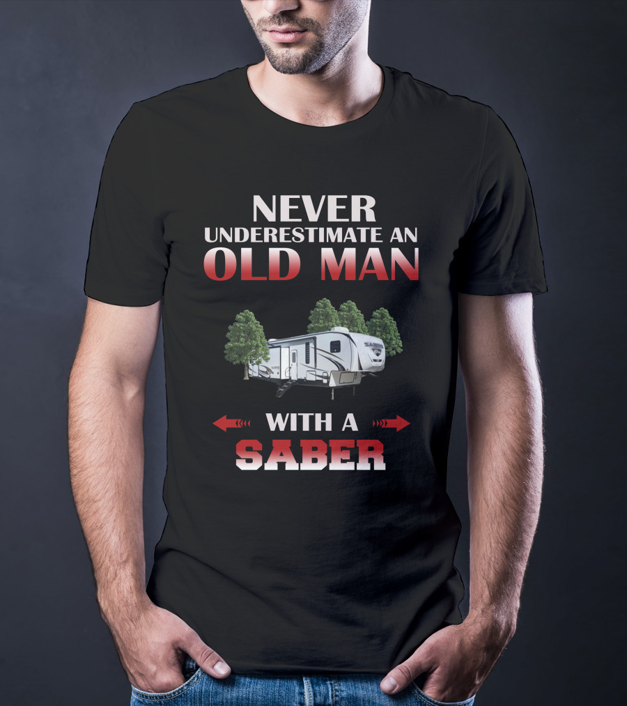 Never Underestimate An Old Man With A Saber T-Shirt