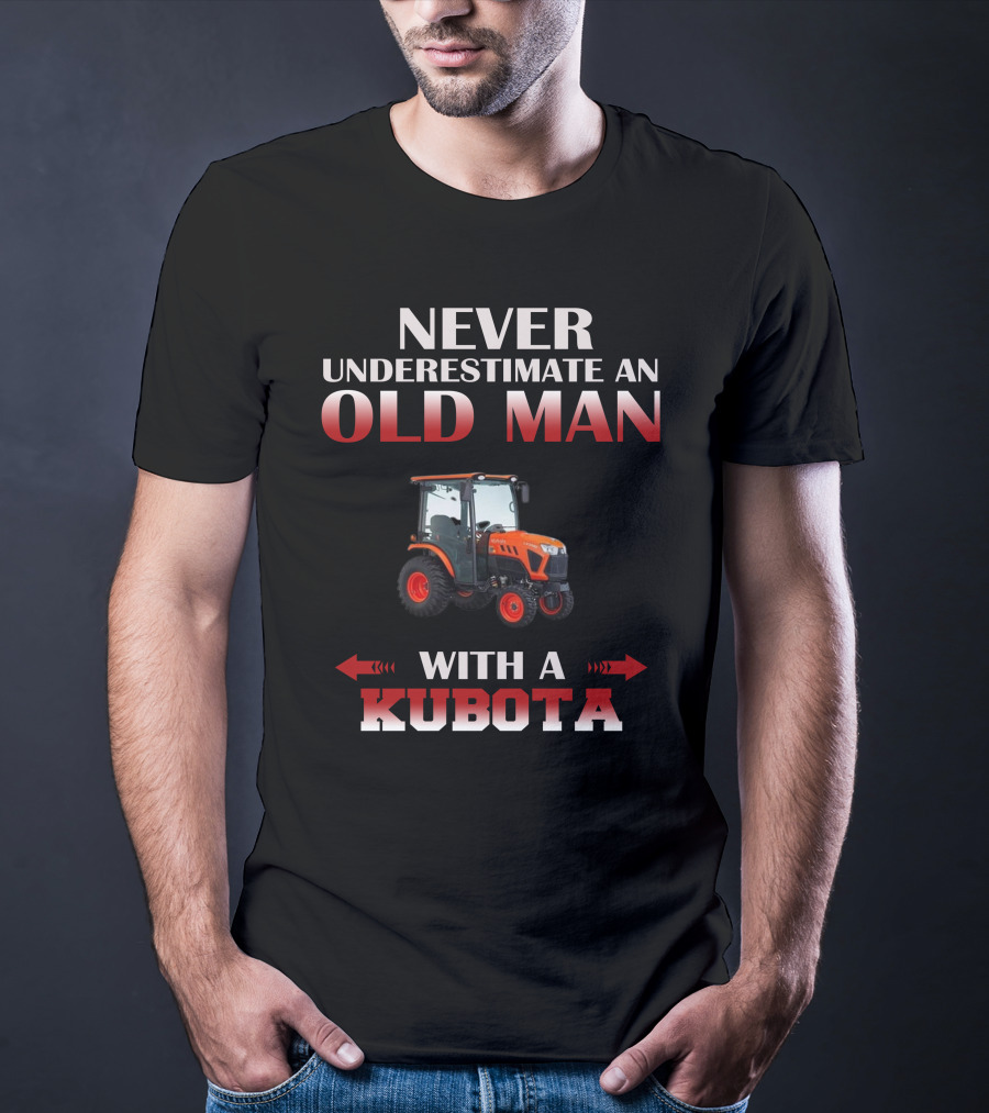 Never Underestimate An Old Man With A Kubota T-Shirt